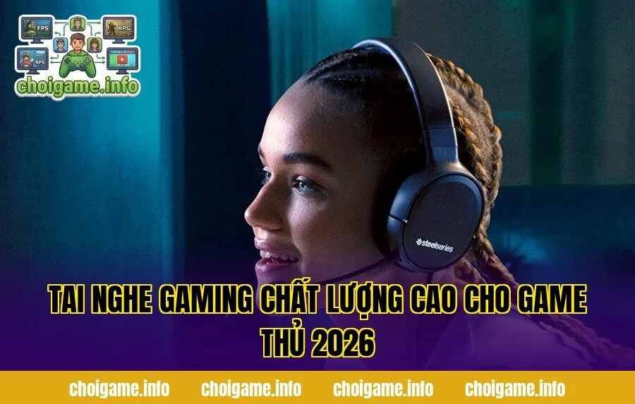 Tai Nghe Gaming Chất Lượng Cao Cho Game Thủ 2026