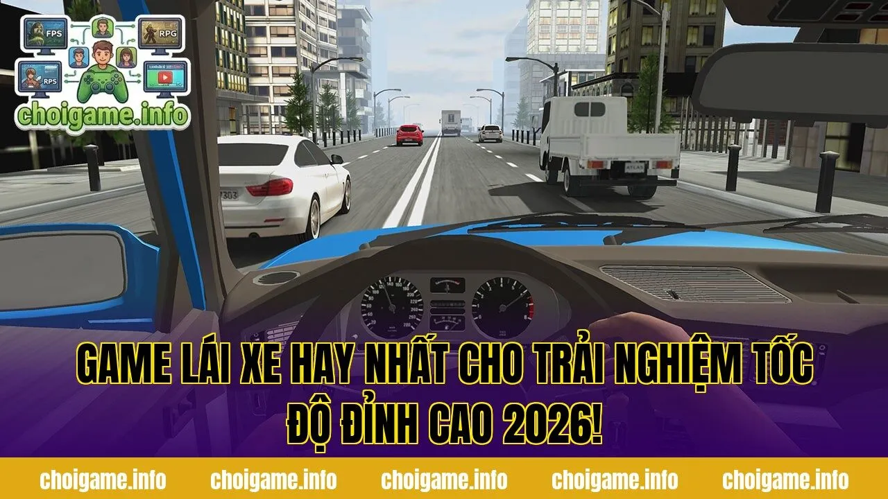 Game Lái Xe Hay Nhất Cho Trải Nghiệm Tốc Độ Đỉnh Cao 2026!