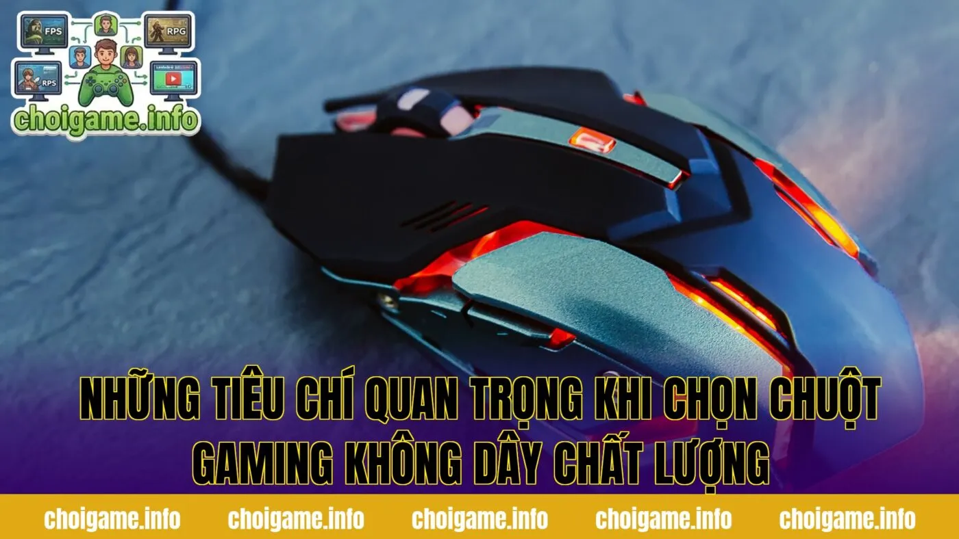 Những tiêu chí quan trọng khi chọn chuột gaming không dây chất lượng