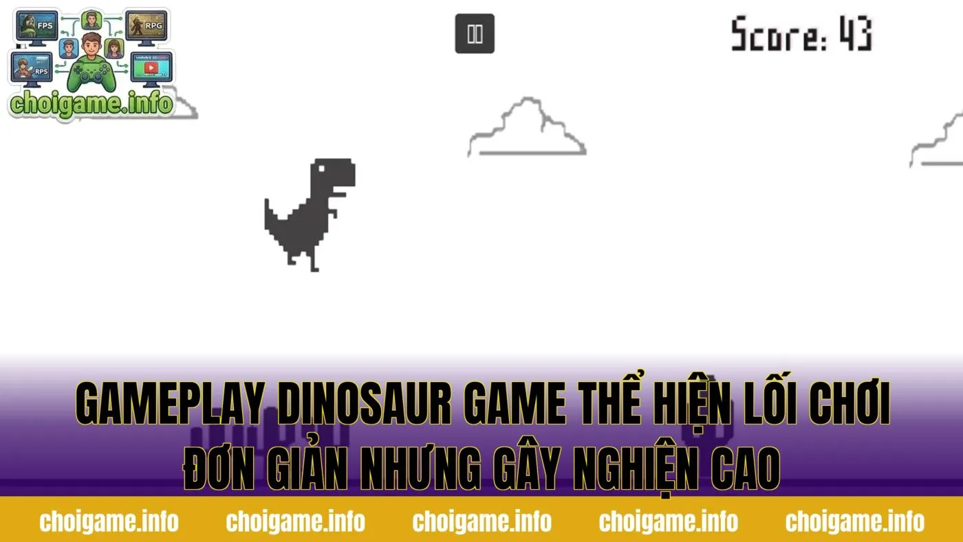 Gameplay Dinosaur Game thể hiện lối chơi đơn giản nhưng gây nghiện cao