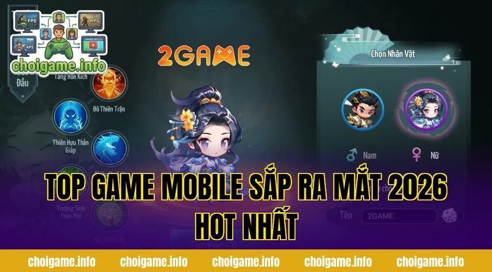 Top Game Mobile Sắp Ra Mắt 2026 Hot Nhất