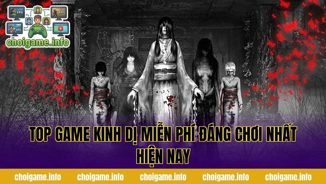 Top game kinh dị miễn phí đáng chơi nhất hiện nay