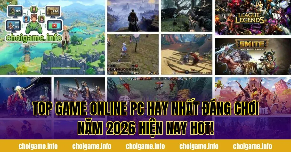 Top Game Online PC Hay Nhất Đáng Chơi Năm 2026 Hiện Nay Hot!
