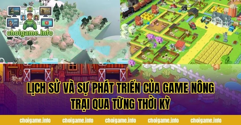 Lịch sử và sự phát triển của game nông trại qua từng thời kỳ
