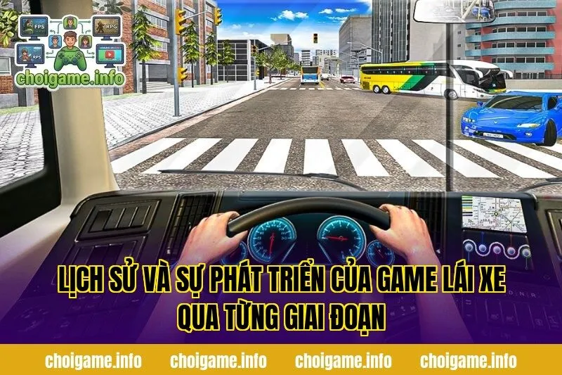 Lịch sử và sự phát triển của game lái xe qua từng giai đoạn