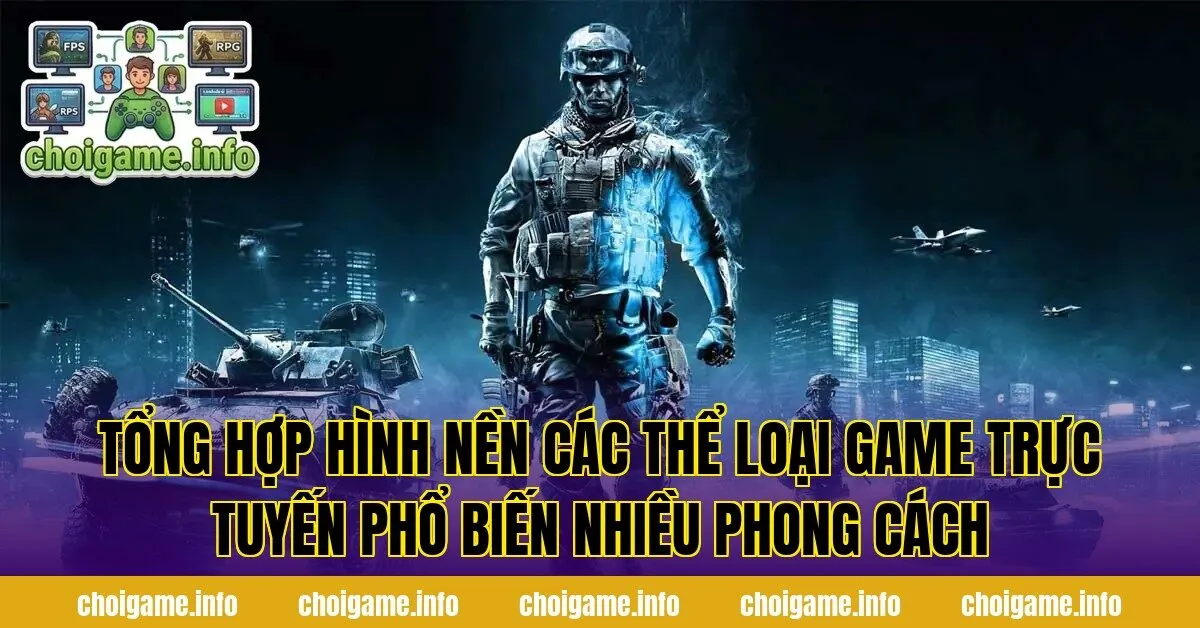 Tổng hợp hình nền các thể loại game trực tuyến phổ biến nhiều phong cách