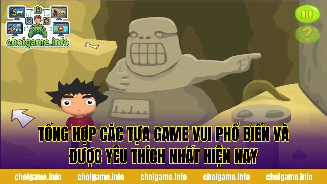 Tổng hợp các tựa game vui phổ biến và được yêu thích nhất hiện nay