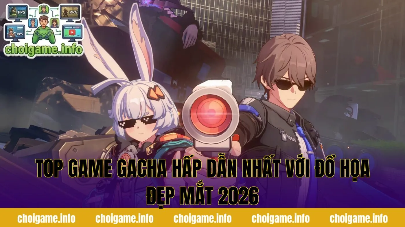 Top Game Gacha Hấp Dẫn Nhất Với Đồ Họa Đẹp Mắt 2026