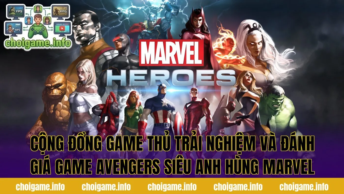 Cộng đồng game thủ trải nghiệm và đánh giá game Avengers siêu anh hùng Marvel