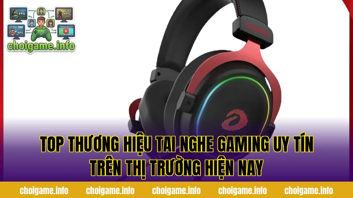 Top thương hiệu tai nghe gaming uy tín trên thị trường hiện nay