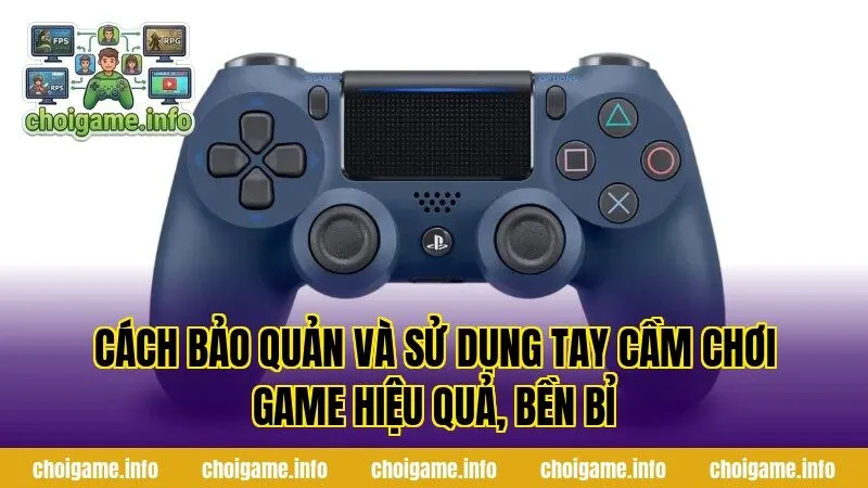 Cách bảo quản và sử dụng tay cầm chơi game hiệu quả, bền bỉ