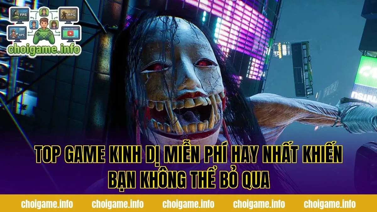 Top Game Kinh Dị Miễn Phí Hay Nhất Khiến Bạn Không Thể Bỏ Qua