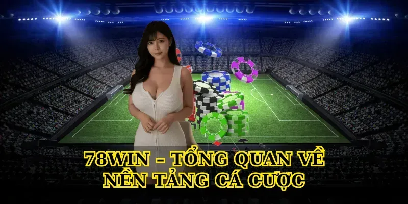 78win – Tổng Quan Về Nền Tảng Cá Cược