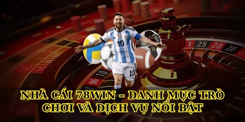 Nhà Cái 78win – Danh Mục Trò Chơi và Dịch Vụ Nổi Bật